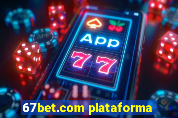 67bet.com plataforma